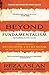 Beyond Fundamentalism: Confronting Religious Extremism in the Age of Globalization - Originally published as How to Win a Cosmic War - Book by Reza Aslan