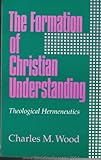 The Formation of Christian Understanding: Theological Hermeneutics