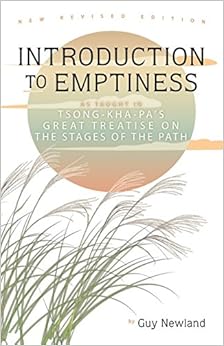 Introduction to Emptiness: As Taught in Tsong-Kha-Pa's Great Treatise on the Stages of the Path, by Guy Newland Introduction to Emptiness: As Taught in Tsong-Kha-Pa's Great Treatise on the Stages of the Path, by Guy Newland