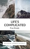 Life's Complicated: Pray Simply by Reverend Andrew Highway