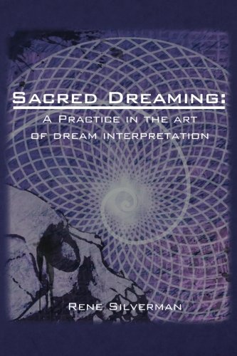 Sacred Dreaming: A Practice in the Art of Dream Interpretation by Rene Silverman