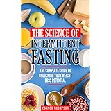 Intermittent Fasting: The Science Of Intermittent Fasting: The Complete Guide To Unlocking Your Weight Loss Potential
