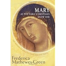Mary As the Early Christians Knew Her: The Mother of Jesus in Three Ancient Texts