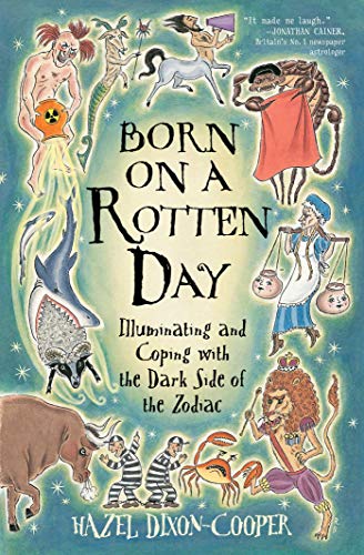 Born on a Rotten Day: Illuminating and Coping with the Dark Side of the Zodiac by Hazel Dixon-Cooper