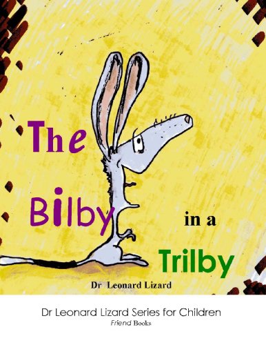 The Bilby in a Trilby (The Dr Leonard Lizard Series for Children Book 1)