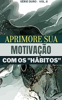 Livro Aprimore sua Motivação com os "Hábitos" (Motivação a força em Nós)