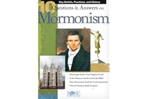 10 Questions and Answers on Mormonism: Key Beliefs, Practices, and History