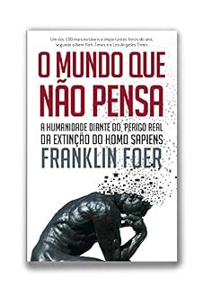 Livro O mundo que não pensa - A humanidade diante do perigo real da extinção do homo sapiens
