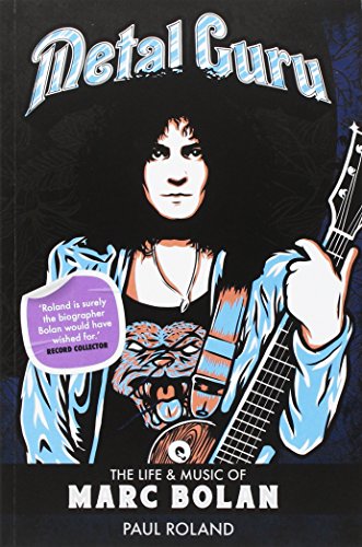 Metal Guru: The Life And Music Of Marc Bolan