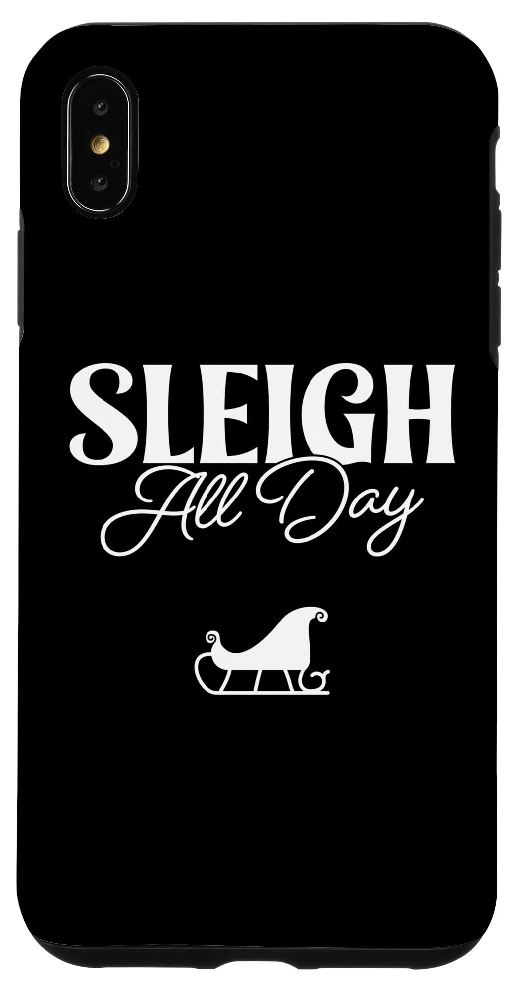 iPhone XS Max Sleigh All Day, Christmas Case