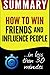 Summary of How to Win Friends and Influence People: in less than 30 minutes
