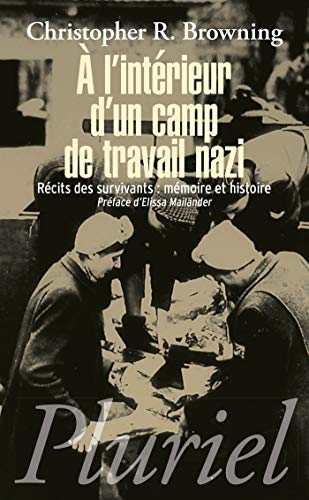 A l'intérieur d'un camp de travail nazi : Récits des survivants : mémoire et histoire by Christopher R. Browning