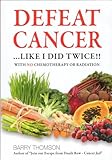 Paperback Defeat Cancer ... Like I did twice!! Book