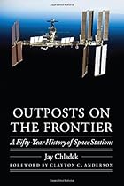 Outposts on the Frontier: A Fifty-Year History of Space Stations (Outward Odyssey: A People's History of Spaceflight) Outposts on the Frontier: A Fifty-Year History of Space Stations (Outward Odyssey: A People's History of Spaceflight)