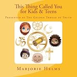 'This Thing Called You' for Kids & Teens: Presented by The Golden Thread of Truth (Volume 4)