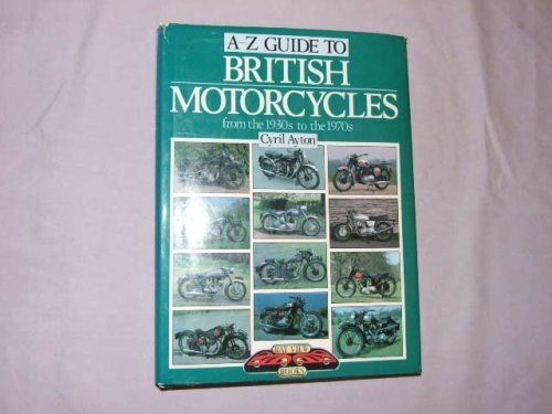 A-Z Guide to British Motorcycles from the 1930s to the 1970s by Cyril Ayton