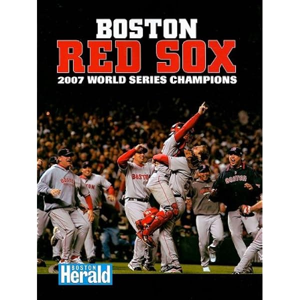 Boston Red Soxs: 2007 World Series Champions: Boston Herald