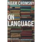 On Language: Chomsky's Classic Works Language and Responsibility and Reflections on Language in One Volume
