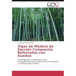 Vigas de Madera de Sección Compuesta Reforzadas con Guadua: Investigación comparativa del comportamiento de Vigas de Pino Radiata y Guadua bajo flex