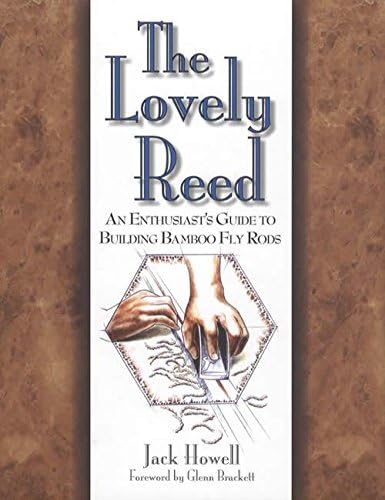 The Lovely Reed: An Enthusiast's Guide to Building Bamboo Fly Rods