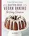 Gluten-Free Vegan Baking for Every Occasion: 75 Classics and New Creations to Celebrate by Sara McGlothlin