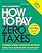 How to Pay Zero Taxes 2016: Your Guide to Every Tax Break the IRS Allows