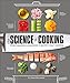 The Science of Cooking: Every Question Answered to Perfect Your Cooking by Dr. Stuart Farrimond