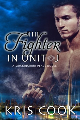 The Fighter in Unit J (Mockingbird Place) (Volume 5) by Kris Cook