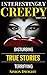Disturbing & Creepy True Stories: Interestingly Creepy Series Two