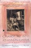 Front cover for the book Change Me into Zeus's Daughter: A Memoir by Barbara Robinette Moss