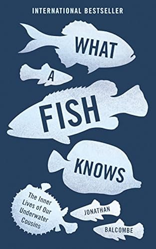 Download What a Fish Knows: The Inner Lives of Our Underwater Cousins PDF