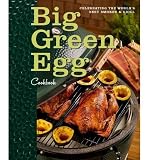 Big Green Egg Cookbook: Celebrating the World's Best Smoker and Grill Big Green Egg Cookbook: Celebrating the World's Best Smoker and Grill