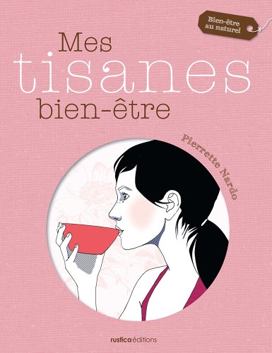 Mes tisanes bien-être (Bien-être au naturel) (French Edition) by Pierrette Nardo