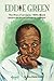 Eddie Green: The Rise of an Early 1900s Black American Entertainment Pioneer by Elva Diane Green