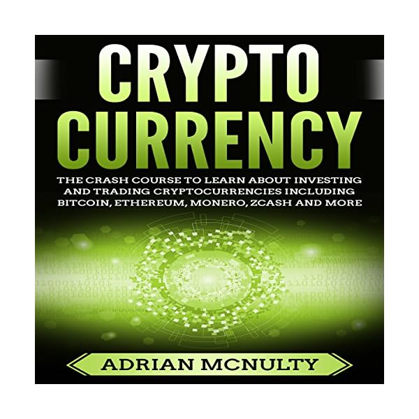 Cryptocurrency: The Crash Course to Learn About Investing and Trading Cryptocurrencies Including Bitcoin, Ethereum…