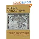 Africana Critical Theory: Reconstructing The Black Radical Tradition, From W. E. B. Du Bois and C. L. R. James to Frantz Fanon and Amilcar Cabral