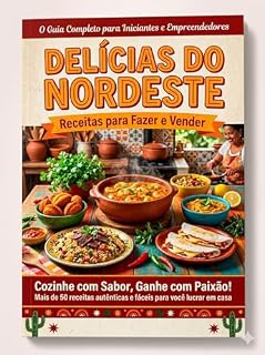 Livro Cozinha Nordestina Lucrativa: Receitas nordestinas para fazer em casa e transformar em renda, mesmo começando do zero