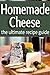 Homemade Cheese - The Ultimate Recipe Guide