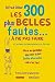 Les 300 plus belles fautes à ne pas faire (French Edition) by 