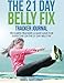 The 21 Day Belly Fix  Tracker Journal: Progress Tracker-A Must Have for Everyone on the 21 Day Belly Fix