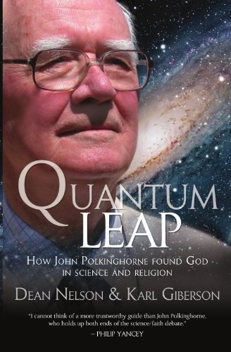 Quantum Leap: How John Polkinghorne Found God In Science and Religion by Dean Nelson