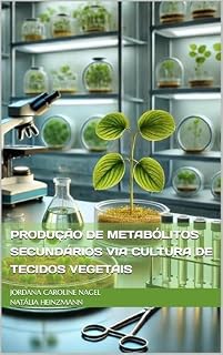 Livro PRODUÇÃO DE METABÓLITOS SECUNDÁRIOS VIA CULTURA DE TECIDOS VEGETAIS