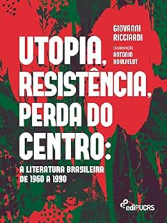 Livro Utopia, resistência, perda do centro: a literatura brasileira de 1960 a 1990