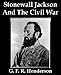 Stonewall Jackson And The American Civil War (Illustrated)