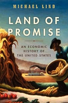 Land of Promise: An Economic History of the United States by [Lind, Michael]