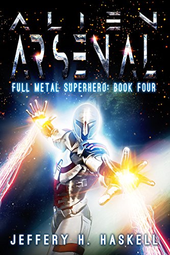 Alien Arsenal (Full Metal Superhero Book 4)