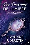 Les Passeurs de Lumière - 1. Un Ange passe (French Edition) by Blandine P. Martin