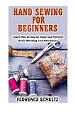 Hand Sewing for Beginners: Learn How to Sew by Hand and Perform Basic Mending and Alterations