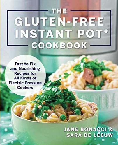 Gluten-Free Instant Pot Cookbook: Fast to Fix and Nurishing Recipes for All Kinds of Electric Pressu Gluten-Free Instant Pot Cookbook: Fast to Fix and Nurishing Recipes for All Kinds of Electric Pressu