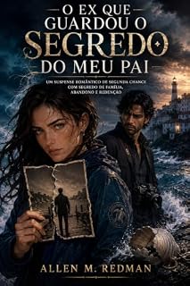 Livro O Ex Que Guardou o Segredo do Meu Pai: Um suspense romântico de segunda chance com segredo de família, abandono e redenção